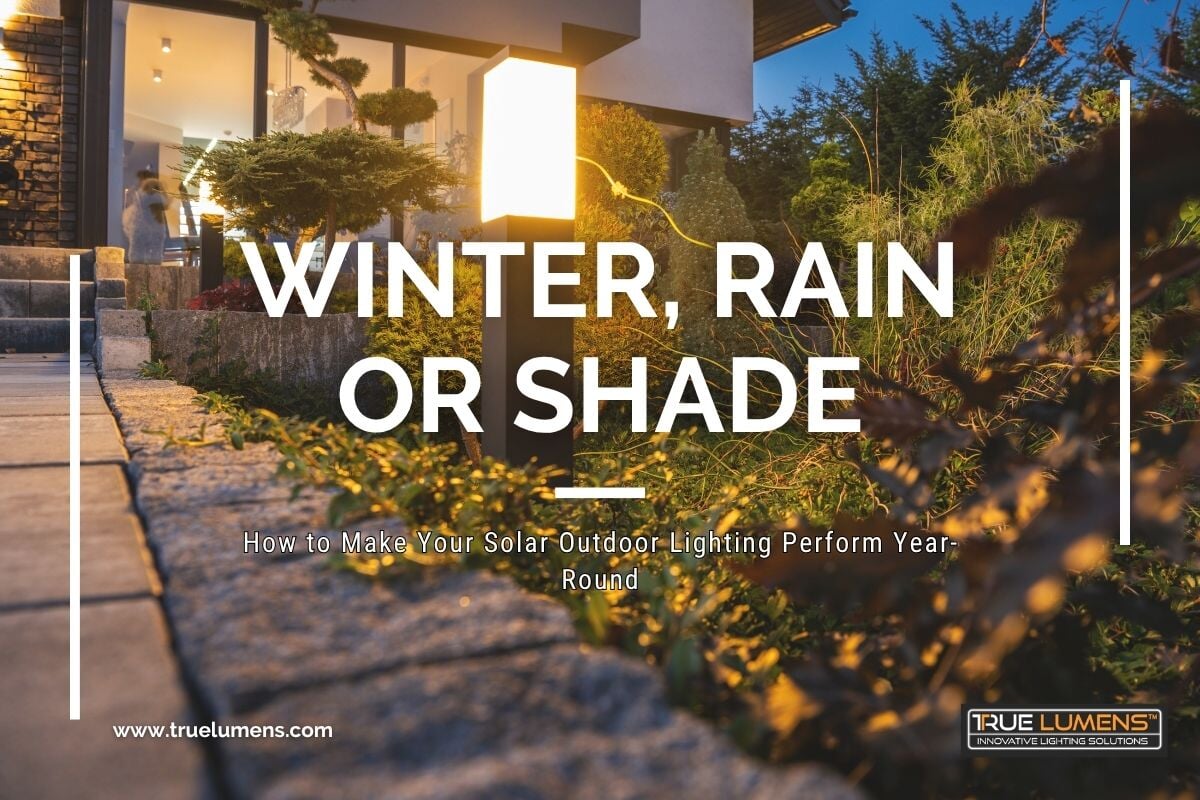 Winter, Rain or Shade – How to Make Your Solar Outdoor Lighting Perform Year-Round