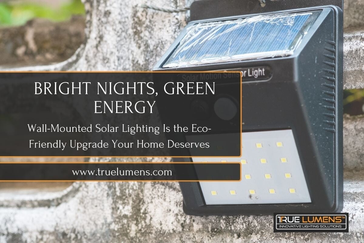 Wall Mount Led Solar Choose Wall-Mounted Solar Lighting for Home | True Lumens — True Lumens ...